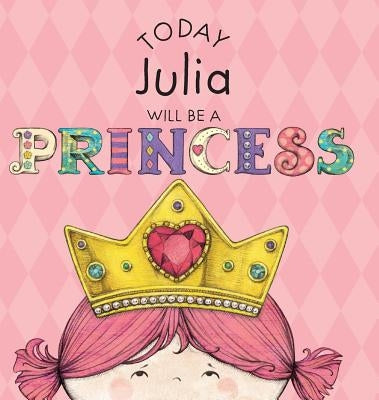 Today Julia Will Be a Princess by Croyle, Paula