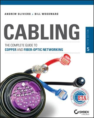 Cabling: The Complete Guide to Copper and Fiber-Optic Networking by Woodward, Bill