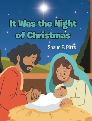 It Was the Night of Christmas by Pitts, Shaun E.