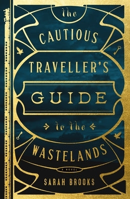 The Cautious Traveller's Guide to the Wastelands by Brooks, Sarah