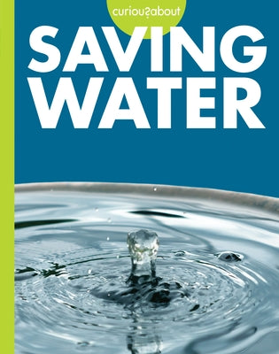 Curious about Saving Water by Hansen, Amy S.