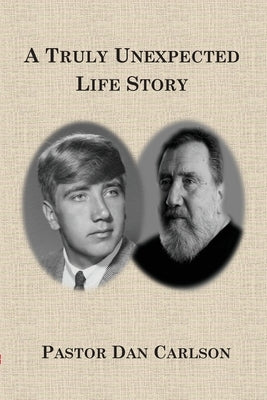 A Truly Unexpected Life Story by Carlson, Dan