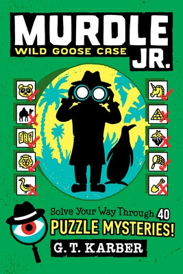 Murdle Jr.: Wild Goose Case: Solve Your Way Through 40 Puzzle Mysteries! by Karber, G. T.