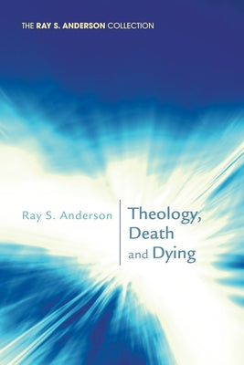 Theology, Death and Dying by Anderson, Ray S.