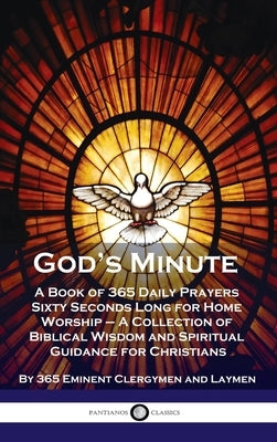 God's Minute: A Book of 365 Daily Prayers Sixty Seconds Long for Home Worship - A Collection of Biblical Wisdom and Spiritual Guidan by 365 Eminent Clergymen and Laymen