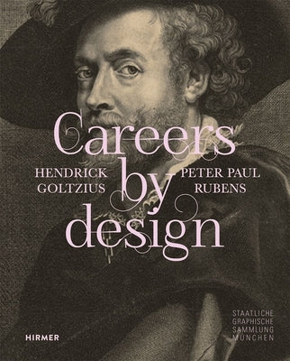 Careers by Design: Hendrick Goltzius & Peter Paul Rubens by Staatliche Graphische Sammlung M?nchen