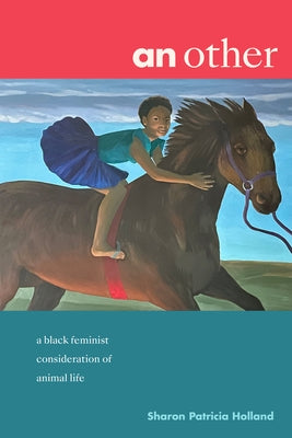 An other: a black feminist consideration of animal life by Holland, Sharon Patricia