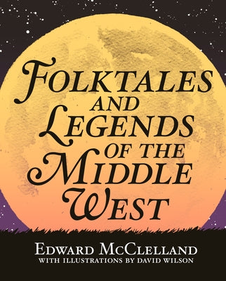 Folktales and Legends of the Middle West by McClelland, Edward