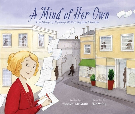 A Mind of Her Own: The Story of Mystery Writer Agatha Christie by McGrath, Robyn