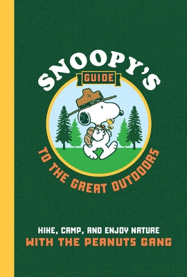 Snoopy's Guide to the Great Outdoors: Hike, Camp, and Enjoy Nature with the Peanuts Gang by Mehus-Roe, Kristin