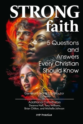 Strong Faith: 5 Questions and Answers Every Christian Should Know by Huff, Deanna