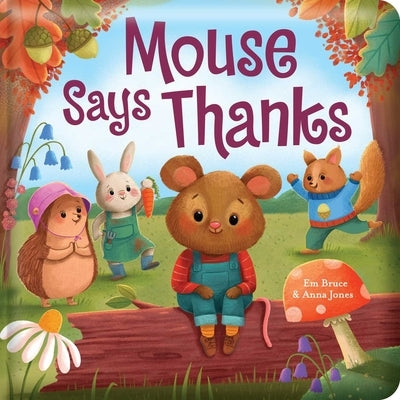 Mouse Says Thanks: Padded Board Book: Picture Storybook by Bruce, Em