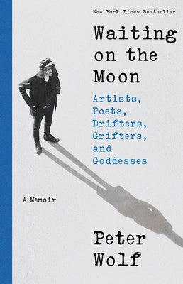 Waiting on the Moon: Artists, Poets, Drifters, Grifters, and Goddesses by Wolf, Peter