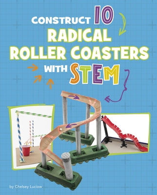 Construct 10 Radical Roller Coasters with Stem by Luciow, Chelsey