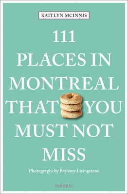 111 Places in Montreal That You Must Not Miss by McInnis, Kaitlyn