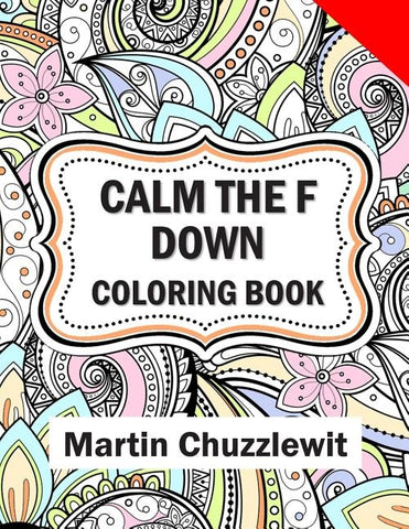 Calm the F Down Coloring Book: Adult Coloring Books: Stress Relieving Designs, Paisley Patterns, Mandalas, and Zentangle Animals by Chuzzlewit, Martin