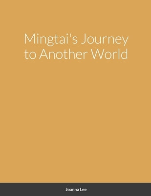 Mingtai's Journey to Another World by Lee, Joanna