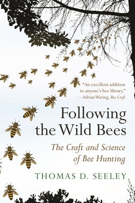 Following the Wild Bees: The Craft and Science of Bee Hunting by Seeley, Thomas D.