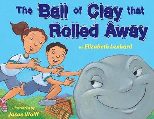 The Ball of Clay That Rolled Away by Lenhard, Elizabeth