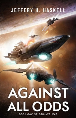 Against All Odds: Grimm's War, Book 1 by Haskell, Jeffery H.