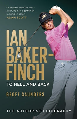 Ian Baker-Finch: To Hell and Back by Saunders, Geoff