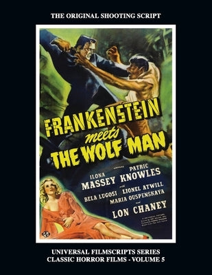 Frankenstein Meets the Wolf Man: (Universal Filmscript Series, Vol. 5) by Riley, Philip J.