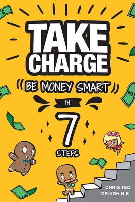Take Charge: Be Money Smart in 7 Steps by Koh, Lillian