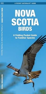 Nova Scotia Birds: A Folding Pocket Guide to Familiar Species by Kavanagh, James