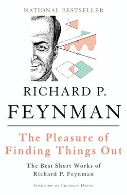 The Pleasure of Finding Things Out: The Best Short Works of Richard P. Feynman by Feynman, Richard P.