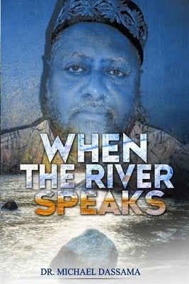 When The River Speaks by Dassama, Michael
