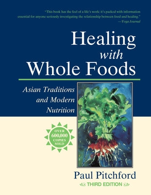 Healing with Whole Foods, Third Edition: Asian Traditions and Modern Nutrition by Pitchford, Paul