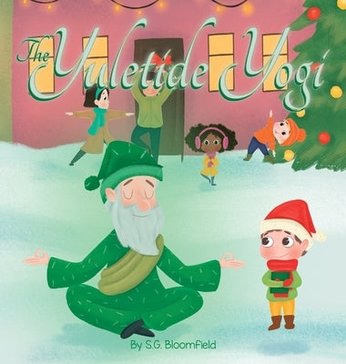 The Yuletide Yogi: A Heartwarming Holiday Tale of Mindfulness and Yoga - Perfect for Ages 4 to 10 by Bloomfield, S. G.