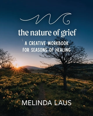 The Nature of Grief Workbook by Laus, Melinda