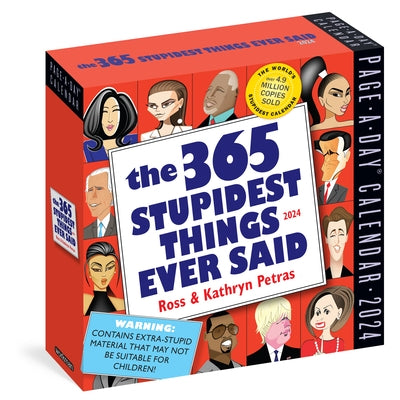 365 Stupidest Things Ever Said Page-A-Day Calendar 2024: A Daily Dose of Ignorance, Political Doublespeak, Jaw-Dropping Stupidity, and More by Workman Calendars