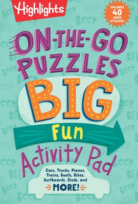 On-The-Go Puzzles Big Fun Activity Pad: Kids Travel Activity Pad with Over 90 Puzzles and 40 Stickers, Road Trip Games and Car Activities for Ages 69 by Highlights