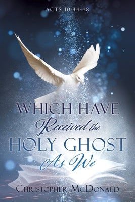 Which Have Received The Holy Ghost As We by McDonald, Christopher