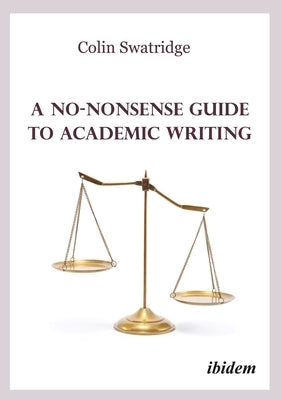 A No-Nonsense Guide to Academic Writing by Swatridge, Colin