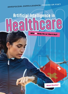 Artificial Intelligence in Healthcare: Will AI Help Us or Hurt Us? by Hunter, Nick