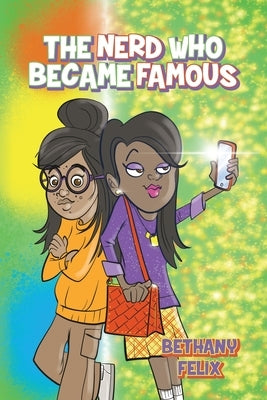 The Nerd Who Became Famous by Felix, Bethany