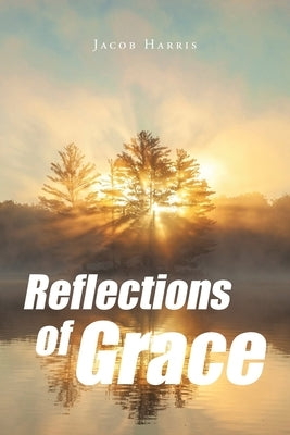 Reflections of Grace by Harris, Jacob