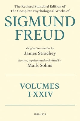 The Revised Standard Edition of the Complete Psychological Works of Sigmund Freud by Freud, Sigmund