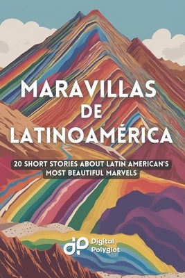 Maravillas de Latinoam?rica: 20 Short Stories about Latin American's most Beautiful Marvels by Polyglot, Digital