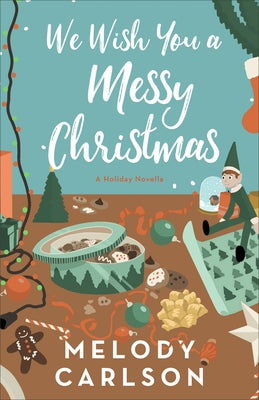 We Wish You a Messy Christmas: A Holiday Novella by Carlson, Melody