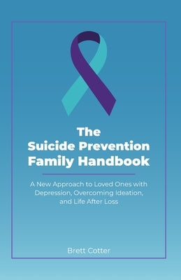 The Suicide Prevention Family Handbook by Cotter, Brett