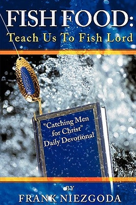 Fish Food: Teach Us To Fish Lord by Niezgoda, Frank