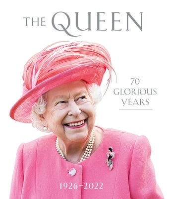 The Queen: 70 Glorious Years: 1926-2022 by Royal Collection Trust