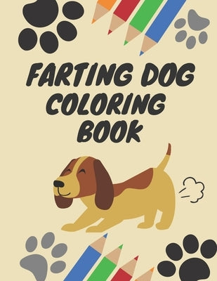 Farting Dog Coloring Book: Dog Coloring Books for kids ages 4-8, Hilarious Fun Book for Dog Lovers by Knight, Camille