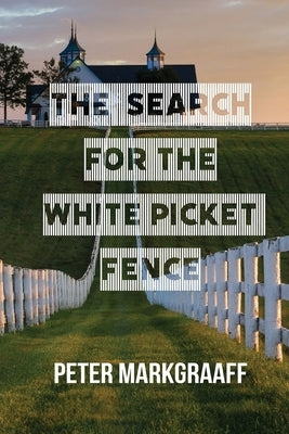 The Search for the White Picket Fence by Markgraaff, Peter