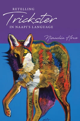 Retelling Trickster in Naapi's Language by Howe, Nimachia