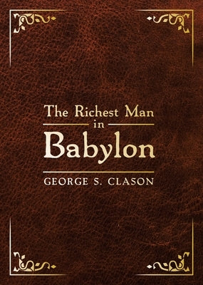 The Richest Man in Babylon: Deluxe Edition by Clason, George S.